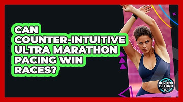 Can Counter-intuitive Ultra Marathon Pacing Win Races? - Running Beyond Limits