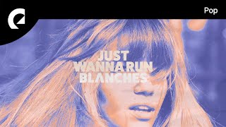 Blanches feat. Dinah Smith - Just Wanna Run