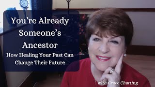 You’re Already Someone’s Ancestor: How Healing Your Past Can Change Their Future
