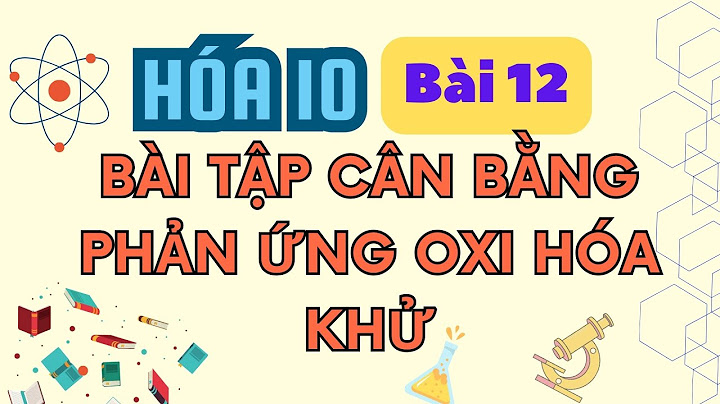 Dang bài tập hoa 10 phuong trinh con tính khu năm 2024