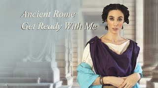 Get Ready with Me- Ancient Rome Style