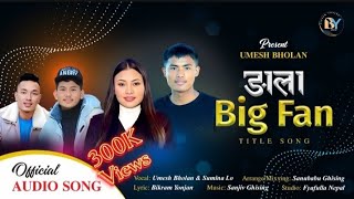 || Ngala Big Fan || New Selo Song 2024• Ft.Umesh Blon, Sumina Lo, Sanjiv Ghising & Bikram Yonjan