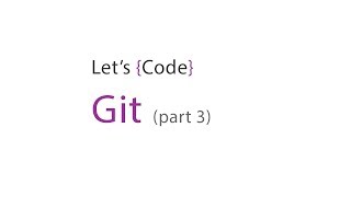 47- Let's Code - Git (part 3)