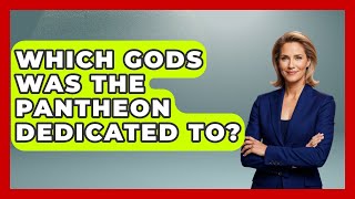 Which Gods Was The Pantheon Dedicated To? - All About Rome