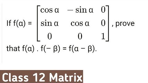 If f(α)=[(cosα,-sinα,0) ,(sinα,cosα,0), (0,0,1)] prove that f(α).f(ß)=f(α-ß)