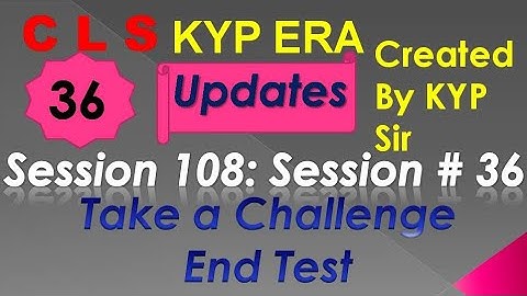 SESSION 108 : SESSION #36 BS- CLS , GRAMMER AND TRANSLATION. END TEST, END TEST