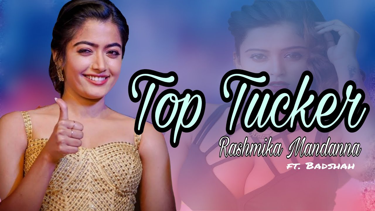 TOP TUCKER LYRICS BADSHAH Rashmika Mandanna Uchana Amit, Yuvan