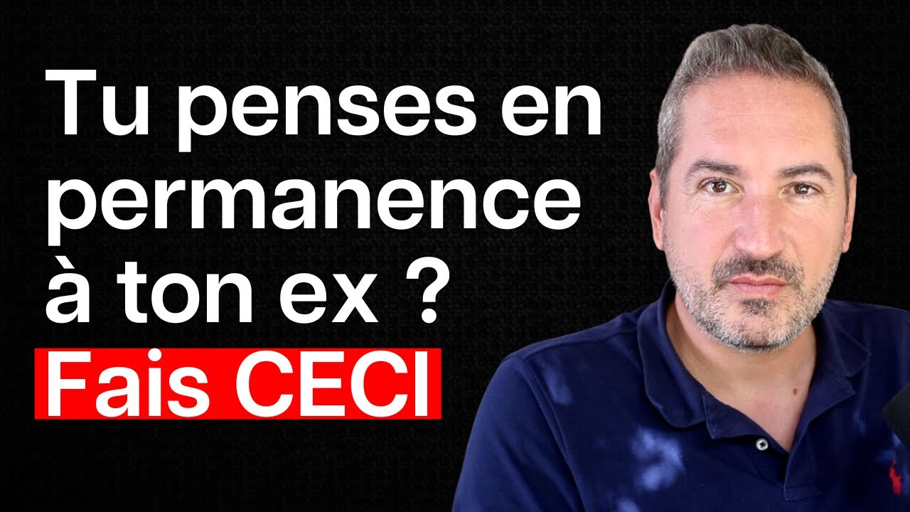 Tu penses en permanence à ton ex ? Fais CECI !