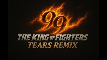 Tears – Kyo Battle Theme Orchestral Remix (KOF ’99)