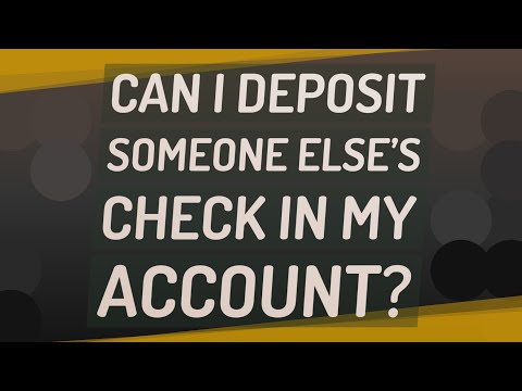 Can I deposit someone else&rsquo;s check in my account?