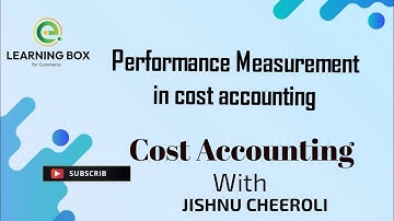 Performance Measurement in cost accounting  - Quick revision Notes /S2 Mcom.