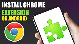 Install Chrome Extension on Android Phone