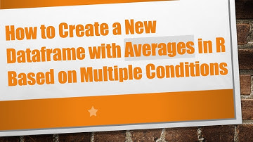 How to Create a New Dataframe with Averages in R Based on Multiple Conditions