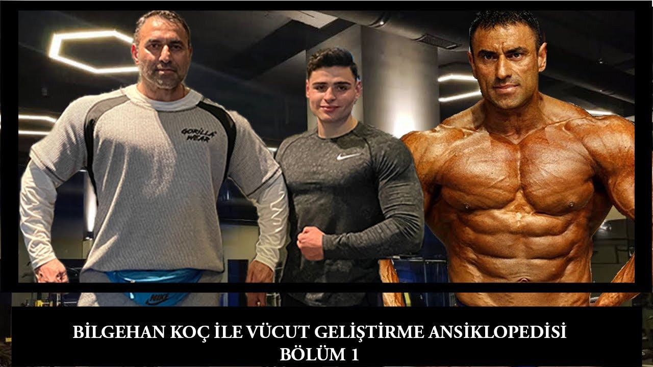 BİLGEHAN KOÇ İLE VÜCUT GELİŞTİRME | BÖLÜM 1