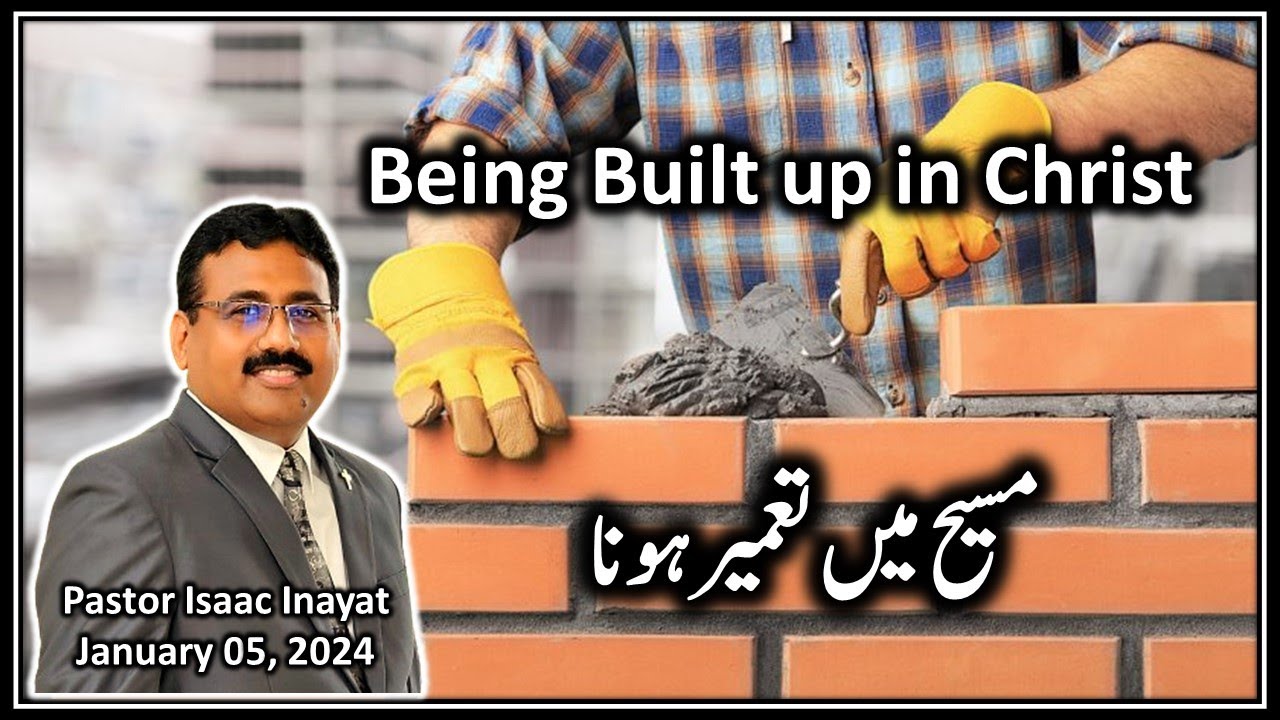 Being Built up in Christ - Urdu Sermon by Pastor Isaac Inayat