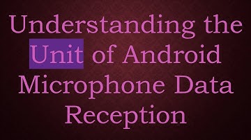 Understanding the Unit of Android Microphone Data Reception