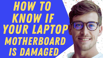 How Do I Know If My Laptop Motherboard Is Damaged - Step By Step