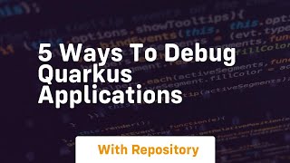 5 ways to debug quarkus applications