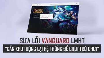 Sửa lỗi "Cần khởi động lại hệ thống để chơi trò chơi" - Lỗi Vanguard Lol
