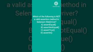 Which of the following is NOT a valid assertion method in Selenium WebDriver? A) assertEqual