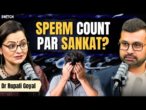 Sperm Count Problems? A Doctor's Guide to Causes and Solutions | Dr Rupali Goyal