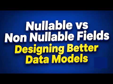 Nullable vs Non Nullable Fields | Designing Better Data Models