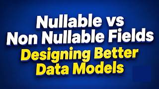 Nullable vs Non Nullable Fields | Designing Better Data Models