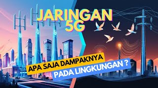 Ddanak Jaringan 5g Terhadap Lingkungan  Teknologi Canggih Tapi Apa Risikonya ddanakteknologi5g
