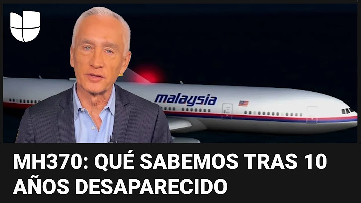 Jorge Ramos: ¿Qué se sabe de la misteriosa desaparición del vuelo MH370 de Malaysia Airlines?