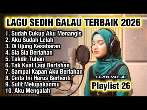 Lagu Sedih Galau Terbaik 2026 - Aku Sudah Lelah - Playlist 26 - Ecan Music