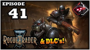Mukluk Plays Warhammer 40,000: Rogue Trader w/ DLCs Part 41