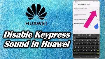 How to Disable Keypress Sound in Huawei