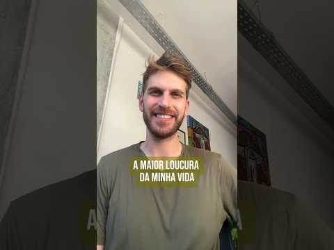 A maior loucura da minha vida!