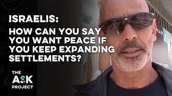 Israelis: How can you say you want peace when you build settlements?