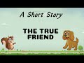 Short stories  moral stories  the true friend  writtentreasures shortstoriesinenglish