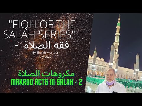 Fiqh of Salah – Cont. of مكروهات الصلاة -