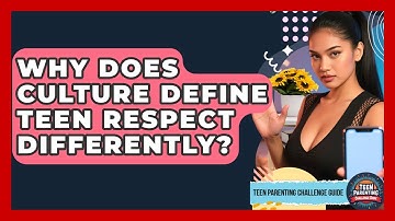 Why Does Culture Define Teen Respect Differently? - Teen Parenting Challenge Guide