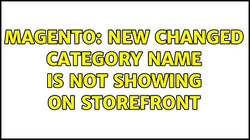 Magento: New changed category name is not showing on storefront