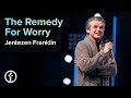 The Remedy For Worry | Pastor Jentezen Franklin