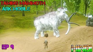 TAMING Mammoth in ark mobile |EPISODE 9|HINDI GAMEPLAY