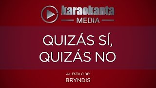 Video thumbnail of "Karaokanta - Bryndis - Quizás sí, quizás no"