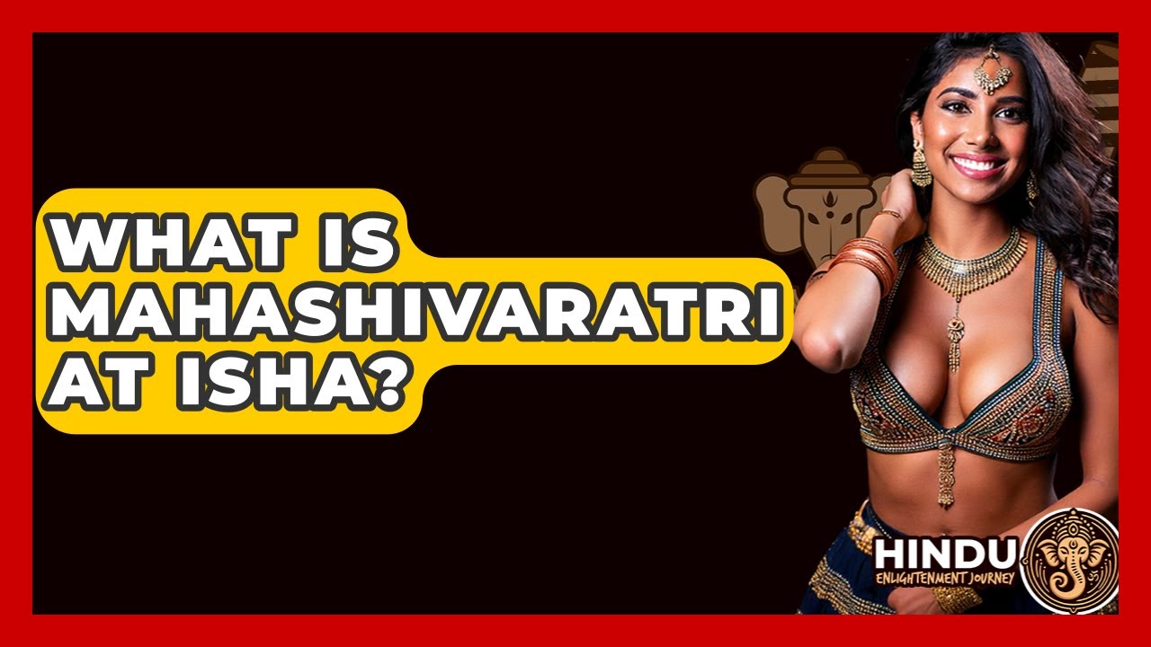 What Is Mahashivaratri At Isha? - Hindu Enlightenment Journey