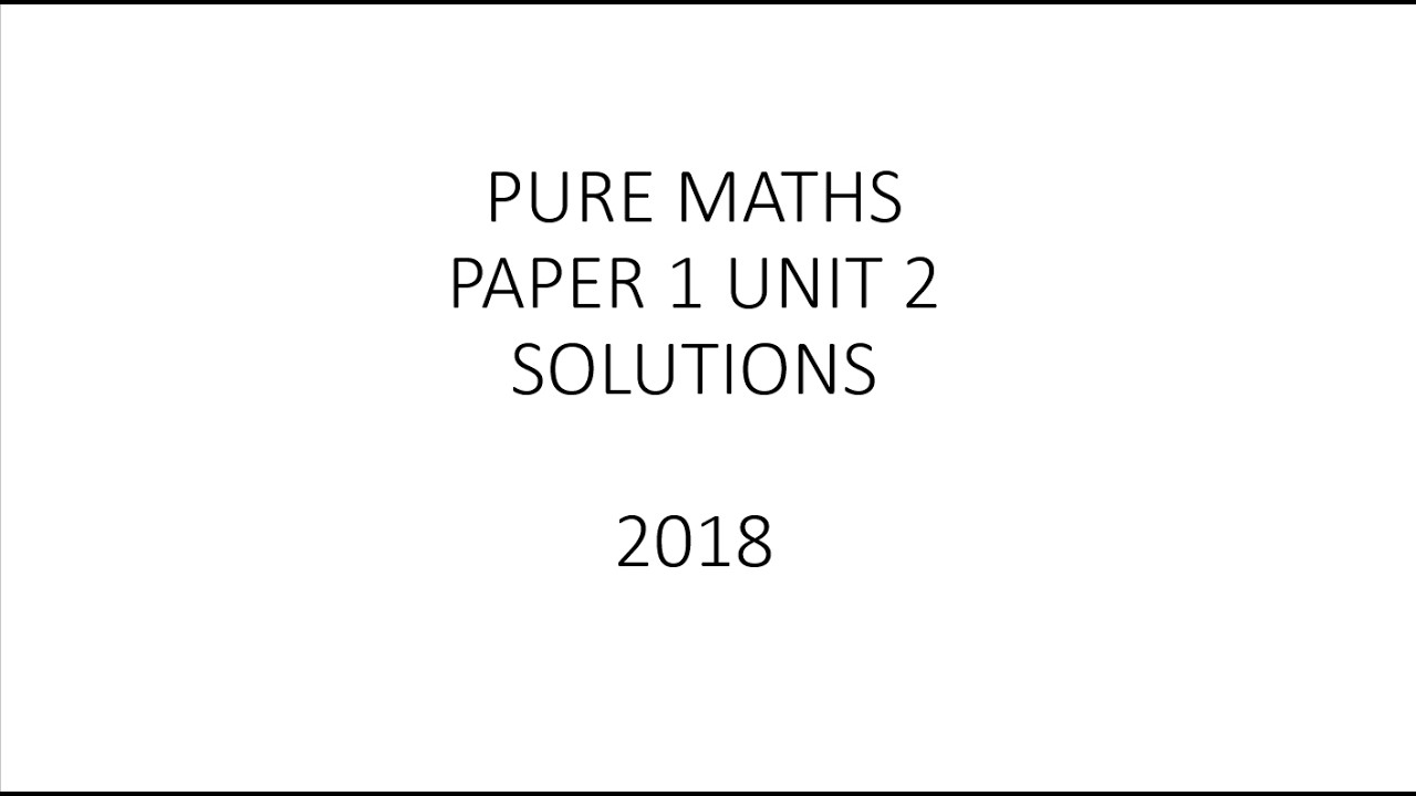 2018 Pure Maths Unit 2 Paper 1 - YouTube
