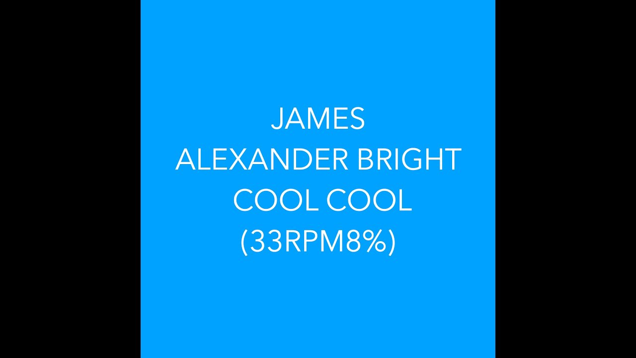 James Alexander Bright - Cool Cool (33RPM8%) James Alexander Bright - Cool Cool (33RPM8%)