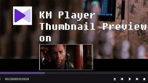 Turn on KM Player Thumbnail Preview