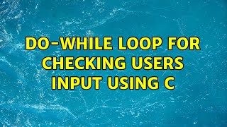 do-while loop for checking users input using c (2 Solutions!!)