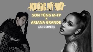 Making My Way | SON TUNG M-TP x ARIANA GRANDE  | AI COVER.