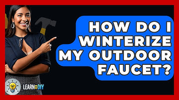 How Do I Winterize My Outdoor Faucet? - LearnToDIY360.com