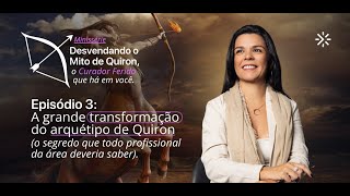 Episódio 3: A grande transformação do arquétipo de Quíron #307