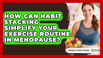 How Can Habit Stacking Simplify Your Exercise Routine In Menopause? - Menopause Support Network